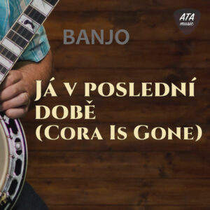 Banjo – Já v poslední době (Cora Is Gone)