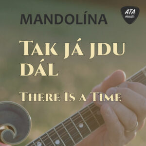 Mandolína – Tak já jdu dál (There Is a Time)