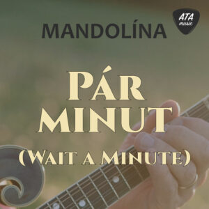 Mandolína – Pár minut (Wait a Minute)