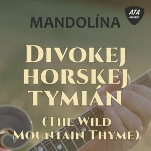 Mandolína – Divokej horskej tymián (The Wild Mountain Thyme)