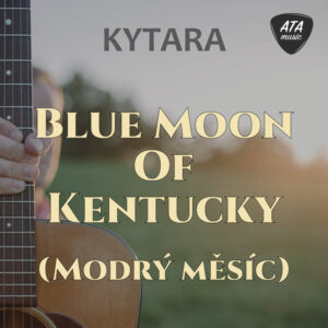 Kytara – Blue Moon Of Kentucky (Modrý měsíc)